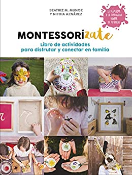 Montessorízate. Libro de actividades para disfrutar y conectar en familia