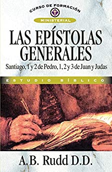 Epístolas generales: Santiago, 1 y 2 Pedro, 1, 2, y 3 de Juan y Judas (Curso de Formacion Ministerial: Estudio Biblico)