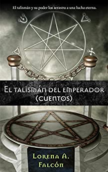 El talismán del emperador: El talismán y su poder los arrastra a una lucha eterna.