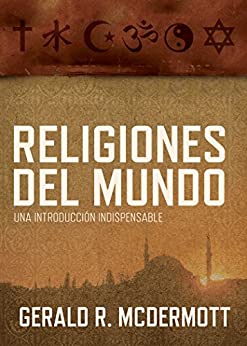 Religiones del mundo: Una introducción indispensable