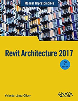 Revit Architecture 2017 (MANUALES IMPRESCINDIBLES)