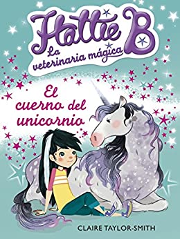 El cuerno del unicornio (Hattie B. La veterinaria mágica 2)