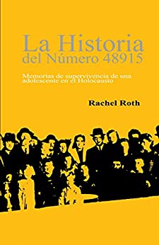 LA HISTORIA DEL NÚMERO 48915 (Here There Is No Why, Spanish Edition): Memorias de supervivencia de una adolescente en el Holocausto