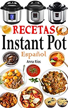Recetas Instant Pot Español: Libro de cocina sana y gourmet con 75 recetas fáciles de preparar y deliciosas de disfrutar! Recetas gourmet en menos de 10 minutos de preparación!