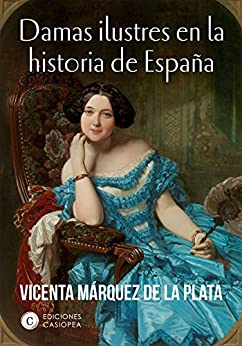 Damas ilustres en la historia de España (Casiopea Historia)