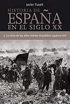 Historia de España en el siglo XX – 2: La crisis de los años treinta: República y Guerra Civil