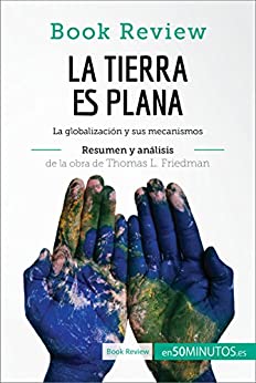 La Tierra es plana de Thomas L. Friedman (Análisis de la obra): La globalización y sus mecanismos (Book Review)