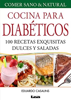 Cocina para Diabéticos. 100 recetas exquisitas dulces y saladas (Comer Sano & Natural)