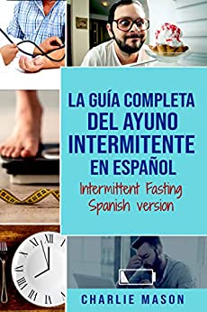 La guía completa del ayuno intermitente en Español/ Intermittent Fasting Spanish version