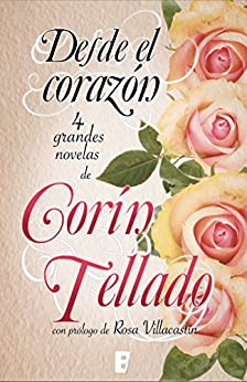 Desde el corazón: Incluye cuatro novelas (antología de novelas Corín Tellado)