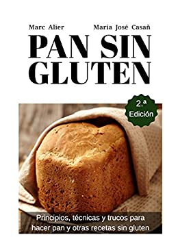 Pan Sin Gluten. Segunda Edición: Principios, técnicas y trucos para hacer pan, pizza, bizcochos, cupcakes y otras recetas sin gluten.
