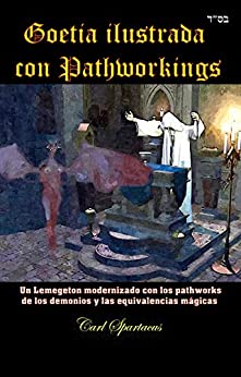 Goetia ilustrada con Pathworkings: Un Lemegeton modernizado con los pathworks de los demonios y las equivalencias mágicas