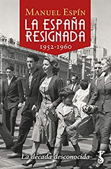 La España resignada. 1952-1960: La década desconocida (Arzalia Historia nº 14)