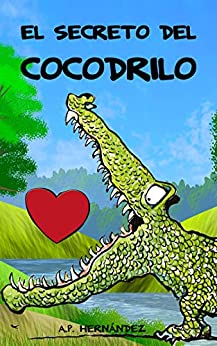 El secreto del cocodrilo: Un educativo cuento infantil para niños y niñas con el que potenciar la autoestima.
