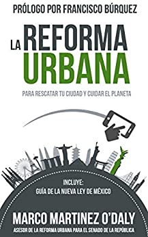 La Reforma Urbana: Para Rescatar tu Ciudad y Cuidar el Planeta