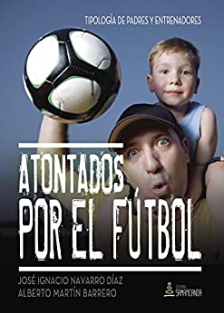 Atontados por el fútbol: Tipología de padres y entrenadores