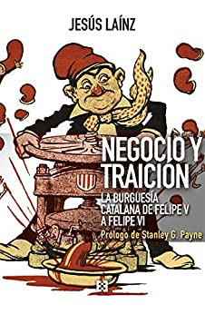 Negocio y traición: La burguesía catalana de Felipe V a Felipe VI (Nuevo Ensayo nº 69)