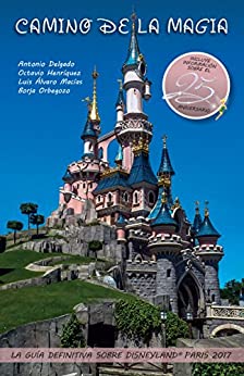 Camino de la Magia: La guía definitiva sobre Disneyland® Paris 2017