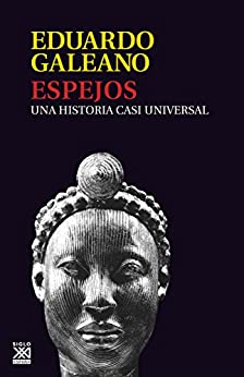 ESPEJOS. Una historia casi universal (Biblioteca Eduardo Galeano nº 13)