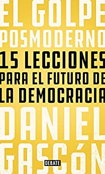 El golpe posmoderno: 15 lecciones para el futuro de la democracia