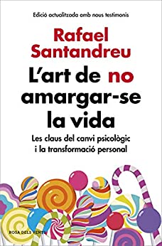 L'art de no amargar-se la vida (edició ampliada i actualitzada): Les claus del canvi psicològic i la transformació personal (Catalan Edition)