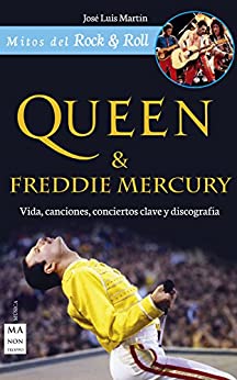 Queen & Freddie Mercury: Vida, canciones, conciertos clave y discografía (Mitos del Rock & Roll)