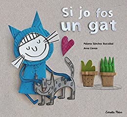 Si jo fos un gat (La Lluna de Paper) (Catalan Edition)