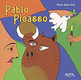 PABLO PICASSO: biografías para niños (ARTISTAS PLÁSTICOS: BIOGRAFÍAS INFANTILES)