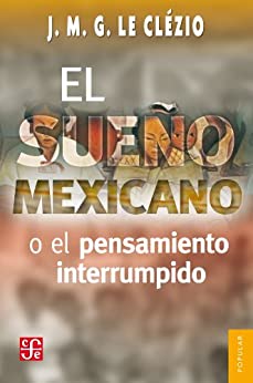 El sueño mexicano o el pensamiento interrumpido (Coleccion Popular (Fondo de Cultura Economica) nº 466)