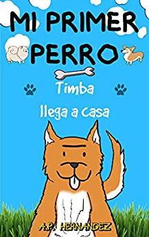Mi Primer Perro: Libro infantil (6 – 7 años). ¡Timba llega a casa!