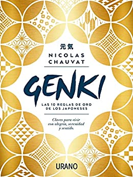 Genki: las diez reglas de oro de los japoneses: Claves para vivir con alegría, serenidad y sentido (Crecimiento personal)