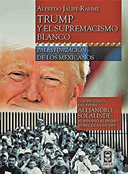 Trump y el supremacismo blanco: palestinización de los mexicanos (Geopolítica y dominación)