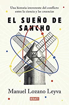 El sueño de Sancho: Un historia irreverente del conflicto entre la ciencia y las creencias