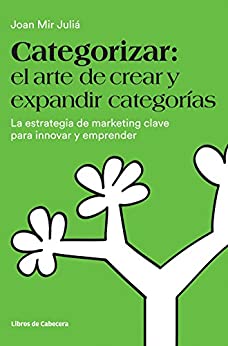 Categorizar: el arte de crear y expandir categorías. La estrategia de marketing clave para innovar y emprender (Temáticos)