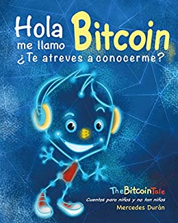 Hola, me llamo Bitcoin ¿Te atreves a conocerme? (The Bitcoin Tale nº 1)