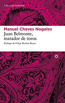 Juan Belmonte, matador de toros: Su vida y sus hazañas (Libros del Asteroide nº 44)