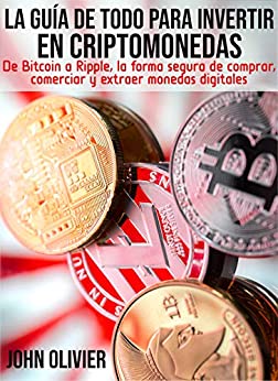 La guía de todo para invertir en criptomonedas: De Bitcoin a Ripple, la forma segura de comprar, comerciar y extraer monedas digitales