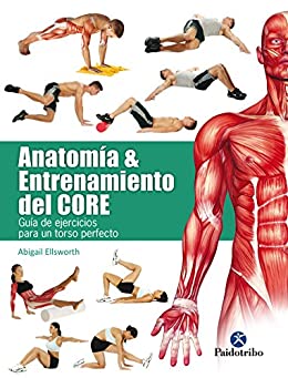 Anatomía y entrenamiento del core: Guía de ejercicios para un torso perfecto (Deportes)
