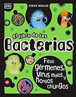 El libro de las bacterias: Feos gérmenes, virus malos y hongos chungos