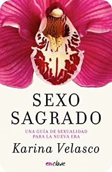Sexo sagrado: Una guía de sexualidad para la nueva era