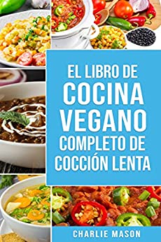 Libro de cocina vegana de cocción lenta En Español/ Vegan Cookbook Slow Cooker In Spanish