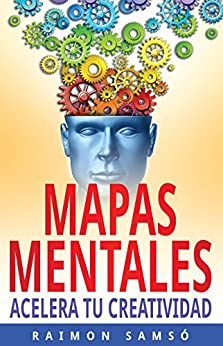 Mapas Mentales: Acelera tu creatividad (Escribe tu propio libro y que se venda)