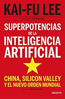 Superpotencias de la inteligencia artificial: China, Silicon Valley y el nuevo orden mundial (Sin colección)