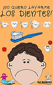 ¡No quiero lavarme los dientes!: Libro infantil 6 – 7 años. Martín conoce al Ratoncito Pérez (¡No quiero…! nº 5)