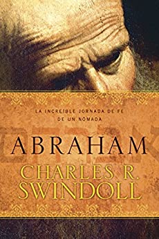 Abraham: La increíble jornada de fe de un nómada: One Nomad’s Amazing Journey of Faith