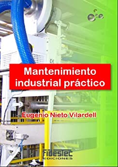 Mantenimiento industrial práctico: Aprende mantenimiento industrial siguiendo el camino contrario