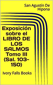 Exposición sobre el LIBRO DE LOS SALMOS Tomo III (Sal. 103-150)