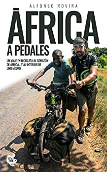 ÁFRICA A PEDALES: Un viaje en bicicleta al corazón de África… y al interior de uno mismo