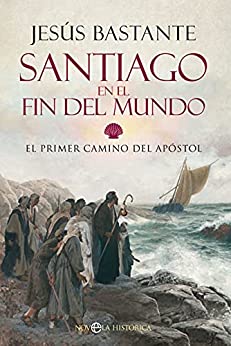 Santiago en el fin del mundo: El primer camino del Apóstol