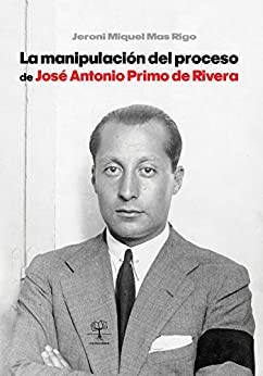 La manipulación del proceso de José Antonio Primo de Rivera